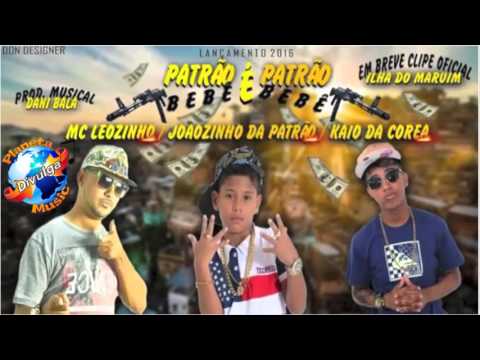 Mc Leozinho, Kaio Da Korea E Joãozinho Da Patrão - Patrão É Patrão, Bebe É Bebe - LANÇAMENTO 2015 -