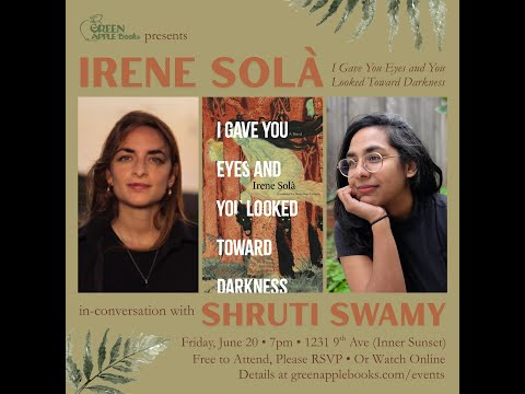 Irene Solá: I Gave You Eyes and You Looked Toward Darkness with Shruti Swamy