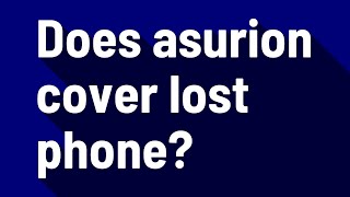 Does asurion cover lost phone?
