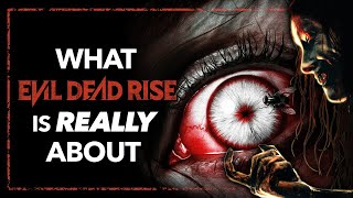 What EVIL DEAD RISE Is Really About