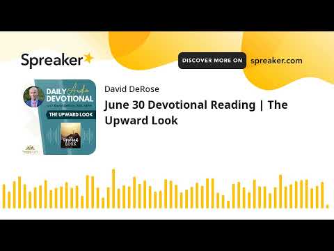 June 30 Devotional Reading | The Upward Look