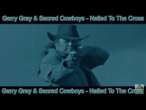 Garry Gray & Sacred Cowboys - Nailed To The Cross