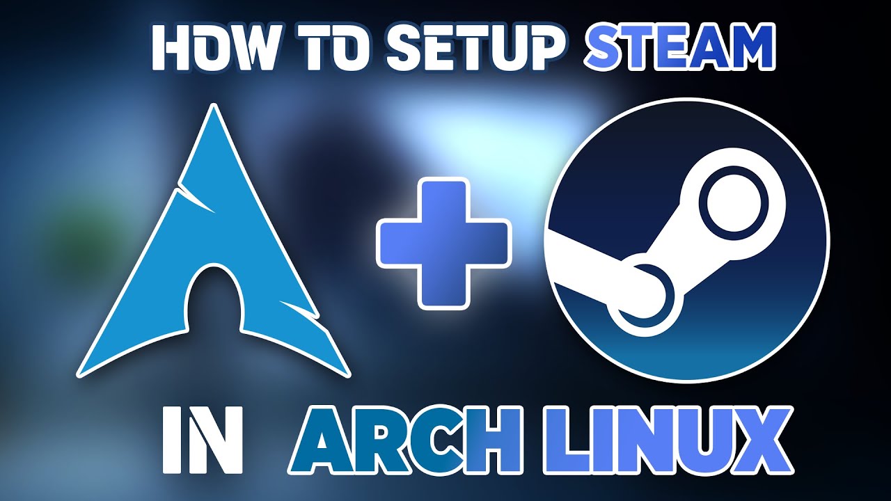 How To Install STEAM on Arch Linux in 2 Minutes