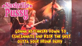 Nashville Pussy - Gonna Hitchhike Down to Cincinnati and Kick the Sh!t Outta Your Drunk Daddy (Live)