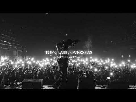 Top Class / Overseas - Divine Ft.Karan Aujla (Slowed + Reverb)