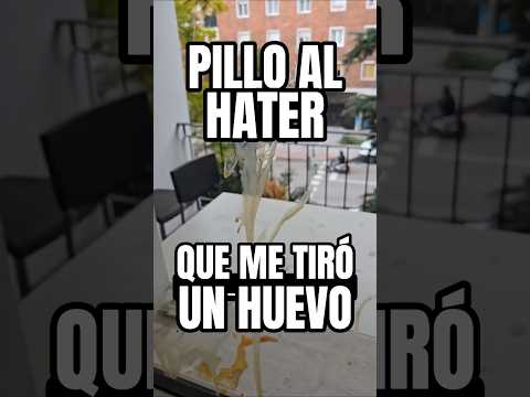 Pillo al hater que me tiró un huevo 😏