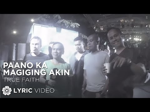 True Faith - Paano Ka Magiging Akin (Official Lyric Video)