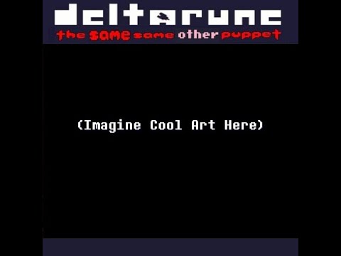 (1/2) Deltarune: The Same Same Other Puppet Unreleased Stuff