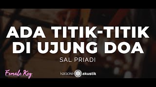 Download lagu Ada Titik-Titik Di Ujung Doa – Sal Priadi | KARAOKE AKUSTIK - FEMALE KEY mp3