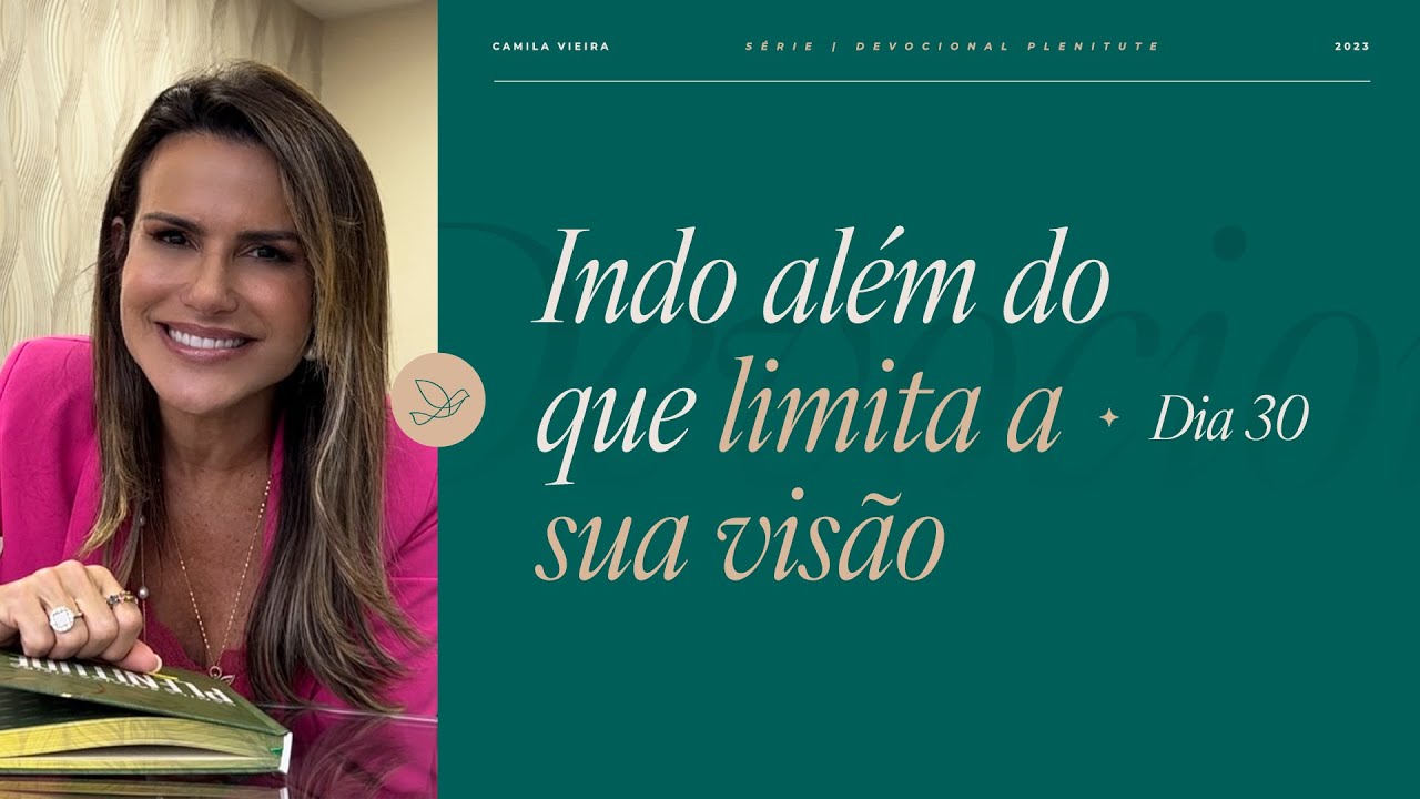 Isso vai mudar a sua visão e futuro | Série Plenitude Dia 30 | Camila Vieira