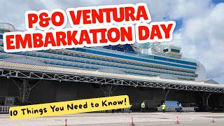 P&O Ventura Embarkation Day | 10 Things You Need to Know