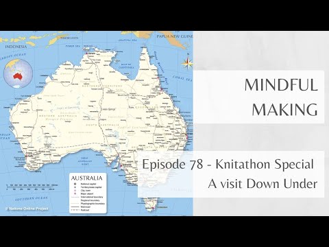 Mindful Making 78 - A visit Down Under (Knitathon Special autumn 2025)