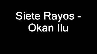 Siete Rayos - Okan Ilu