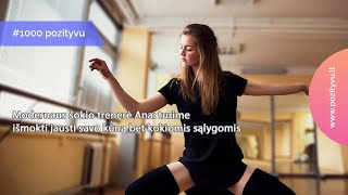 #1000.Modernaus šokio trenerė Ana: turime išmokti jausti savo kūną bet kokiomis sąlygomis.