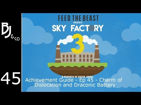 Skyfactory 3 - Achievement Guide - Ep 45 - Charm of Dislocation and Draconic Battery