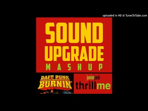 DAFT PUNK vs JUNIOR JACK - Burnin vs Thrill me MASHUP by SOUND UPGRADE