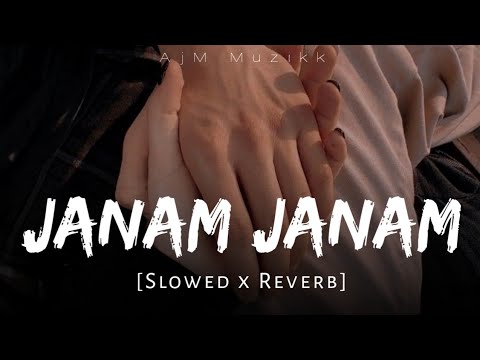 Janam Janam [Slowed+Reverb] - Arijit Singh, Antara Mitra | Dilwale | Pritam | AjM Muzikk