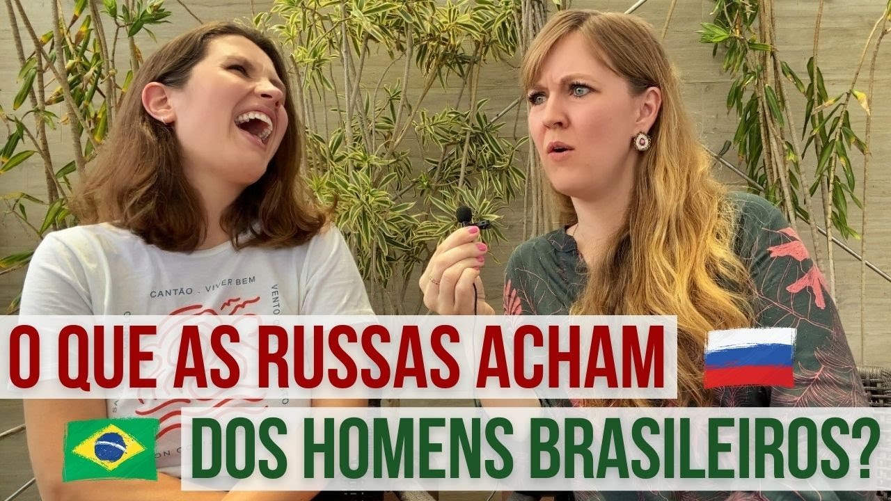 O que as russas acham dos homens brasileiros?