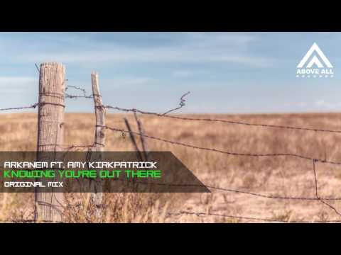 Arkanem ft. Amy Kirkpatrick - Knowing You're Out There (Original Mix)
