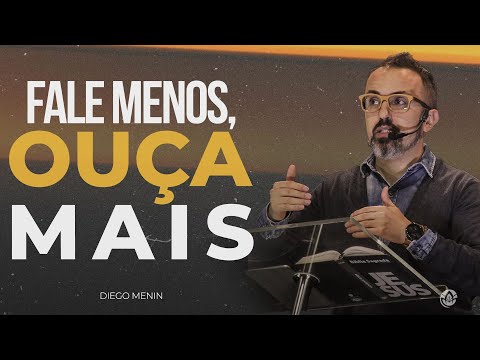 FALE MENOS, OUÇA MAIS - #DIEGOMENIN | SERMÃO