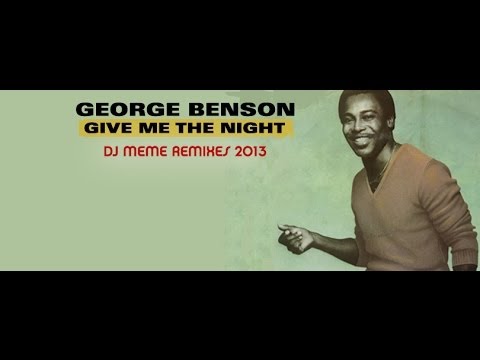 GEORGE BENSON - GIVE ME THE NIGHT (DJ MEME DEEP IN THE NIGHT 2013 MIX)
