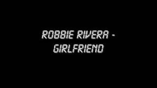 Robbie Rivera - Girlfriend (Main Mix)