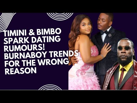 Timini & Bimbo Spark Dating Rumours! Burnaboy Trends for the Wrong Reason