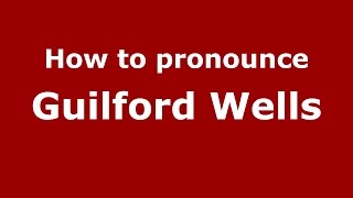 How to pronounce Guilford Wells