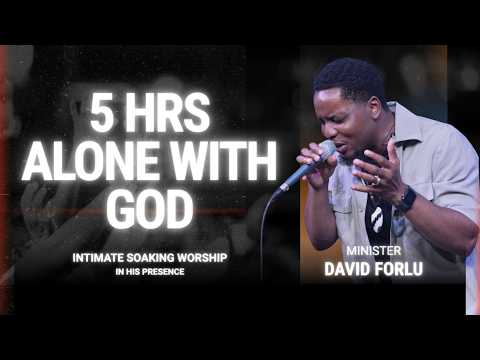 David Forlu - Lover of My Soul || 5 Hour Intimate Soaking Worship
