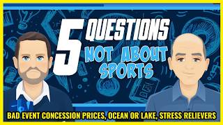 5 questions not about sports: Bad event concession prices, ocean or lake, stress relievers