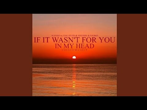 Alesso vs. Galantis & Matisse & Sadko - If It Wasn't For You x In My Head (Chesco Mashup Radio)