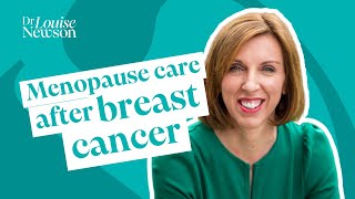 Menopause care after breast cancer | Dr Louise Newson