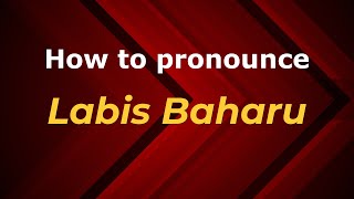 How to pronounce Labis Baharu