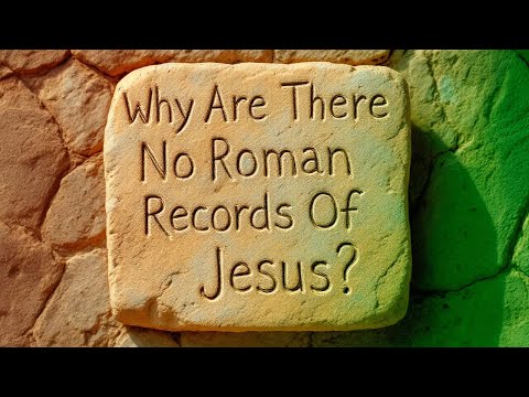 WHY ARE THERE NO ROMAN RECORDS OF JESUS?