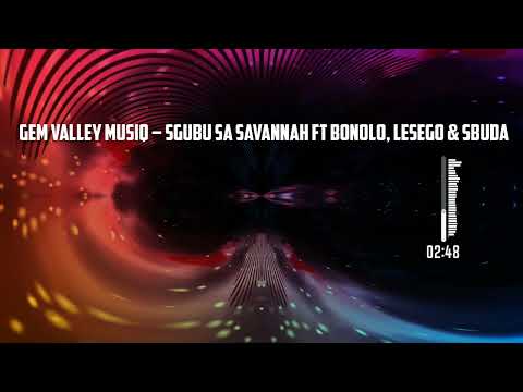 Gem Valley MusiQ – Sgubu Sa Savannah ft Bonolo, Lesego & Sbuda