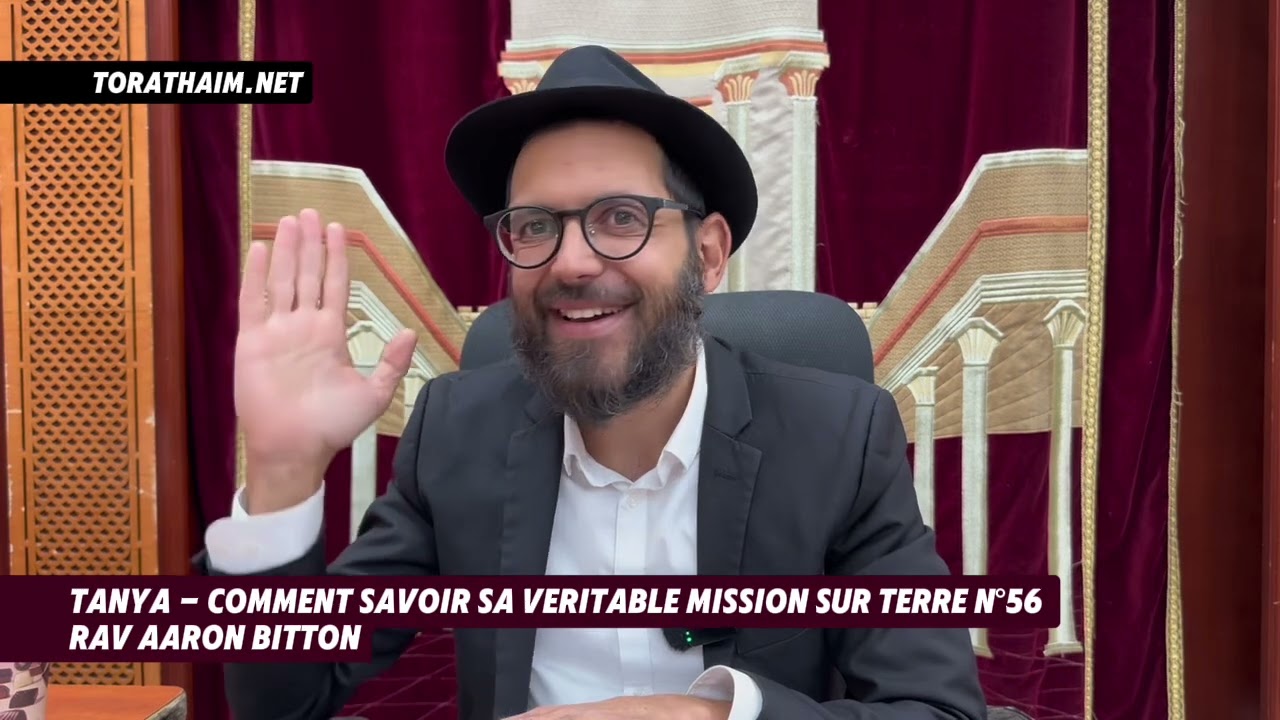 Tanya - comment savoir sa veritable mission sur terre N°56 Rav Aaron Bitton