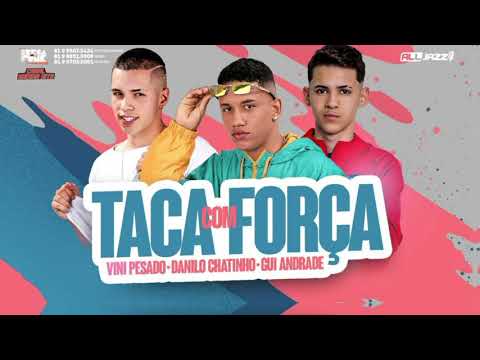 🔵VINI PESADO, DANILO CHATINHO & GUI ANDRADE - TACA COM FORÇA | | (Prod. JOHN JOHNIS)