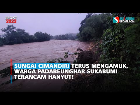 Sungai Cimandiri Terus Mengamuk, Warga Padabeunghar Sukabumi Terancam Hanyut!
