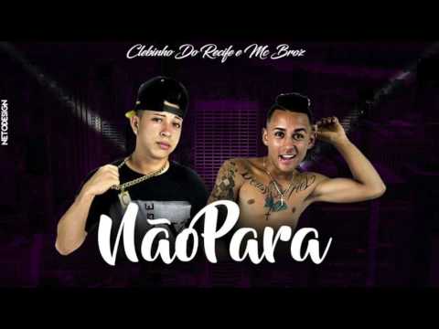 MC CLEBINHO E MC BROZ - NÃO PARA - MÚSICA NOVA 2017