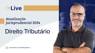 Atualização Jurisprudencial 2024: Direito Tributário - Parte 1