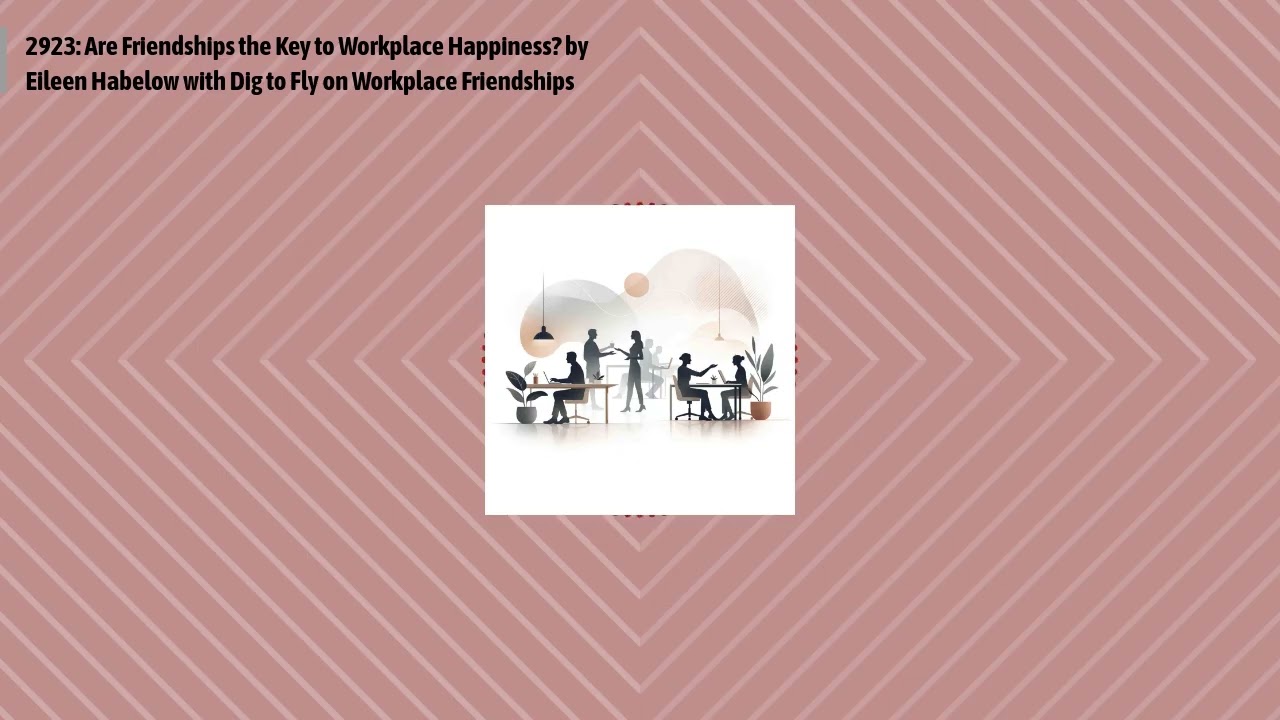 2923: Are Friendships the Key to Workplace Happiness? by Eileen Habelow with Dig to Fly on...