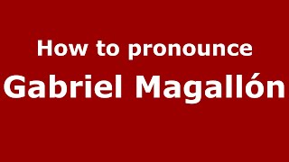 How to pronounce Gabriel Magallón