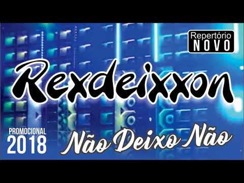 REXDEIXXON - NÃO DEIXO NÃO [NOVA] PROMOCIONAL 2018