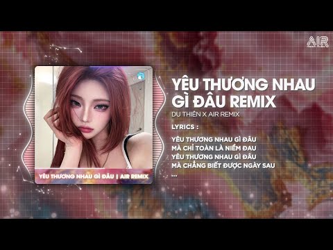 Yêu Thương Nhau Gì Đâu (Style Huy PT Remix) - Du Thiên ♫ Yêu Thương Nhau Gì Đâu Mà Chỉ Toàn Là Niềm
