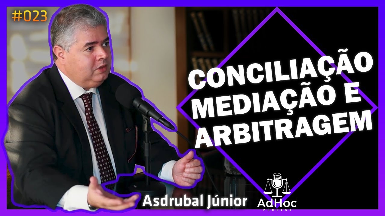 CONCILIAÇÃO MEDIAÇÃO E ARBITRAGEM, ARDRUBAL JUNIOR -@MomentoArbitragem  - AdHoc Podcast #023