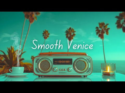 Smooth Venice | Laid-Back Grooves to Chill Your Day