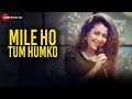 Mile Ho Tum Reprise Version Fever Neha Kakkar Tony Kakkar Gaurav Jang