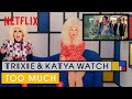 Drag Queens Trixie Mattel Katya React To Too Much I Like To Watch Netflix