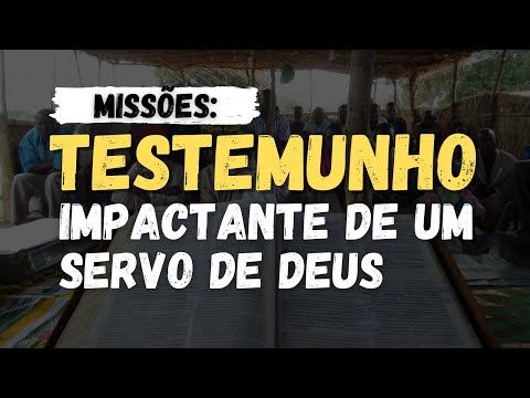 MISSIONS: A POWERFUL TESTIMONY FROM A SERVANT OF GOD