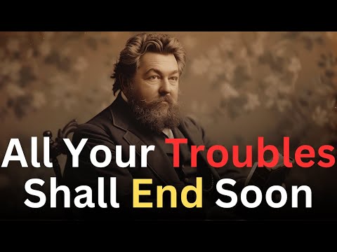 All Your Troubles Shall Soon End - Charles Spurgeon Devotional - "Morning and Evening"